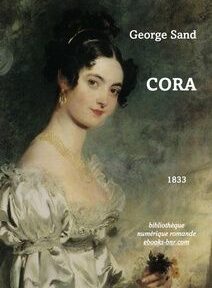 Tableau représentant une femme en robe blanche tenant un petit objet. Le texte indique « George Sand », « Cora », « 1833 » et « bibliothèque numérique romande, ebooks-bnr.com ».