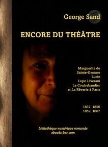 Couverture du livre « Encore du Théâtre » de George Sand, comportant une liste de pièces et d'années : 1837, 1856, 1859, 1867. La couverture présente un visage humain partiellement masqué et est publiée par la Bibliothèque numérique romande. Couverture du livre « Encore du Théâtre » de George Sand, comportant une liste de pièces et d'années : 1837, 1856, 1859, 1867. La couverture présente un visage humain partiellement masqué et est publiée par la Bibliothèque numérique romande.