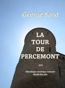 Couverture du livre « La Tour de Percemont » de George Sand, publié en 1875. La couverture présente l'image d'une tour de pierre sur fond de ciel clair. Couverture du livre « La Tour de Percemont » de George Sand, publié en 1875. La couverture présente l'image d'une tour de pierre sur fond de ciel clair.