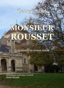 Couverture du livre sur laquelle est inscrit « George Sand, Monsieur Rousset, Fragment d'un roman inédit, 1851 » avec une image d'un bâtiment historique et d'arbres en arrière-plan. Couverture du livre sur laquelle est inscrit « George Sand, Monsieur Rousset, Fragment d'un roman inédit, 1851 » avec une image d'un bâtiment historique et d'arbres en arrière-plan.