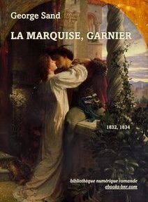 Couverture du livre « La Marquise, Garnier » de George Sand, avec une peinture romantique représentant un couple enlacé près d'un bâtiment décoré. Le texte comprend les années de publication 1832, 1834 et une adresse Web.