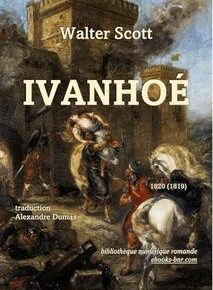 Couverture du livre « Ivanhoé » de Walter Scott, traduit par Alexandre Dumas. L'arrière-plan représente une scène de bataille historique avec des chevaliers et un château. Les détails de la publication sont indiqués ci-dessous. Couverture du livre « Ivanhoé » de Walter Scott, traduit par Alexandre Dumas. L'arrière-plan représente une scène de bataille historique avec des chevaliers et un château. Les détails de la publication sont indiqués ci-dessous.