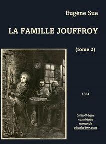 Couverture de « La Famille Jouffroy » (tome 2) d'Eugène Sue, parue en 1854. Comporte une illustration de personnages dans une pièce aux tons sombres, et un texte indiquant la source de la bibliothèque numérique.