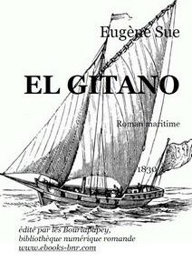 Couverture du livre « El Gitano » d'Eugène Sue, présentant une illustration d'un voilier. Le texte comprend « Roman maritime », « 1839 » et « édité par les Bourlapapey, bibliothèque numérique romande. Couverture du livre « El Gitano » d'Eugène Sue, présentant une illustration d'un voilier. Le texte comprend « Roman maritime », « 1839 » et « édité par les Bourlapapey, bibliothèque numérique romande.