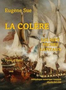 Couverture du livre « La Colère » d'Eugène Sue. Le fond représente une scène dramatique de bataille navale, avec des textes tels que « Les Sept Péchés Capitaux », « Tison d'Enfer » et « 1848 ». Couverture du livre « La Colère » d'Eugène Sue. Le fond représente une scène dramatique de bataille navale, avec des textes tels que « Les Sept Péchés Capitaux », « Tison d'Enfer » et « 1848 ».