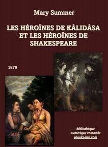 Couverture du livre intitulé « Les Héroïnes de Kâlidâsa et les Héroïnes de Shakespeare » de Mary Summer, 1879, avec deux images insérées présentant des illustrations classiques de personnages féminins. Couverture du livre intitulé « Les Héroïnes de Kâlidâsa et les Héroïnes de Shakespeare » de Mary Summer, 1879, avec deux images insérées présentant des illustrations classiques de personnages féminins.