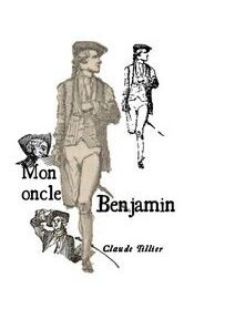 Image de couverture du livre « Mon Oncle Benjamin » de Claude Tillier, comportant des illustrations d'un homme en tenue historique accompagnées d'éléments de texte.
