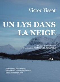 Couverture du livre « Un Lys Dans La Neige » de Victor Tissot, publié en 1894. Présente un paysage de montagne enneigé en arrière-plan et un texte blanc sur la moitié inférieure de l'image. Couverture du livre « Un Lys Dans La Neige » de Victor Tissot, publié en 1894. Présente un paysage de montagne enneigé en arrière-plan et un texte blanc sur la moitié inférieure de l'image.