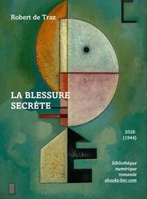 Robert de Traz La Blessure secrète 2026 BNR (1944) tableau Vers le haut (1929) de Vassily Kandinsky Robert de Traz La Blessure secrète 2026 publication BNR 2026 (1944) sur illustration provenant du tableau Vers le haut (1929) de Vassily Kandinsky représentant des formes géométriques jaunes, oranges, rose et vert pâle apparentées à un humain sur un fond vert
