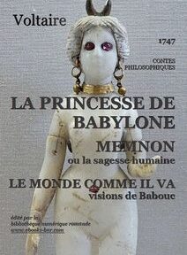 Couverture d'un livre représentant une figure blanche ornée de bijoux en or et aux yeux noirs. Le titre « La Princesse de Babylone » de Voltaire y est bien visible, ainsi que d'autres œuvres et des informations sur la publication. Couverture d'un livre représentant une figure blanche ornée de bijoux en or et aux yeux noirs. Le titre « La Princesse de Babylone » de Voltaire y est bien visible, ainsi que d'autres œuvres et des informations sur la publication.